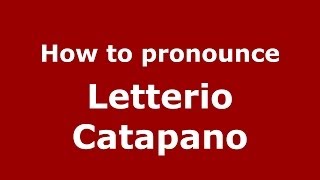 How to pronounce Letterio Catapano