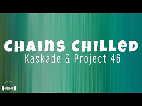 Kaskade, Project 46 - Chains Chilled (Lyrics) | Dirty Decibels