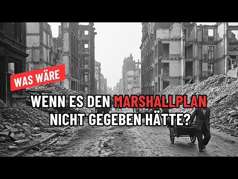 Was wäre, wenn es den Marshallplan nicht gegeben hätte?