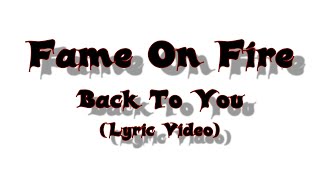 Fame On Fire - Back To You (Lyric Video)
