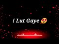 Lut Gaye Status ️ Lut Gaye Lyrics Imaran Hasmi Song Status Lut Gaye Hum Toh Pheli Mulakat Me