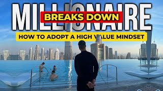 Millionaire Breaks Down - How To Adopt A High Value Mindset