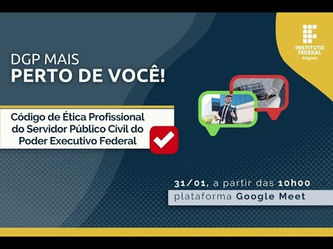 DGP Mais Perto de Você: Código de Ética Profissional do Servidor Público Civil do Poder Executivo —  Instituto Federal de Alagoas