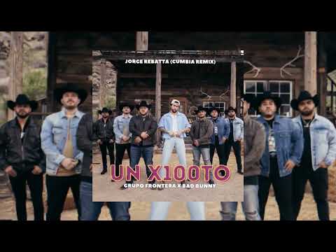 UN X100TO (JORGE REBATTA - CUMBIA REMIX) @GRUPO FRONTERA @BAD BUNNY