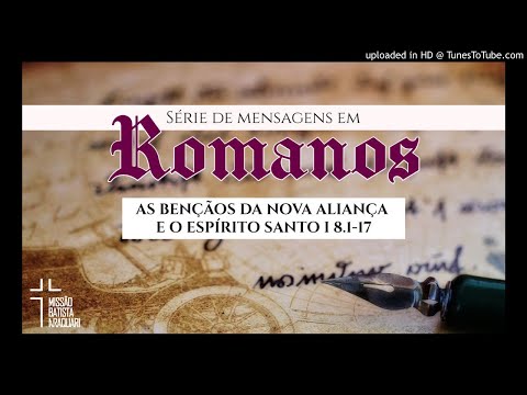 ROMANOS 8.1-17 | PARTE 1 | AS BENÇÃOS DA NOVA ALIANÇA E O ESPÍRITO SANTO | FERNANDO HABITZREUTER