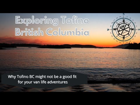 Exploring Tofino BC, Is This A Van Life Friendly Location?