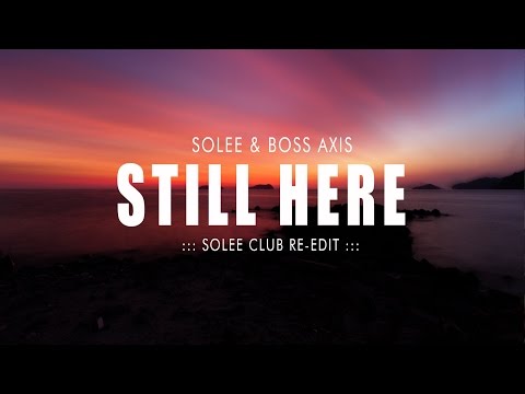 Solee & Boss Axis - Still Here (Solee Club Re-Edit)