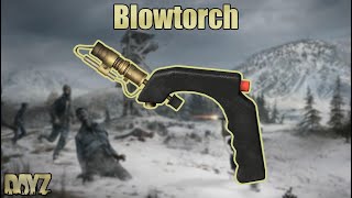Dayz: Blowtorch Guide