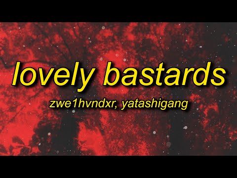 ZWE1HVNDXR, yatashigang - LOVELY BASTARDS