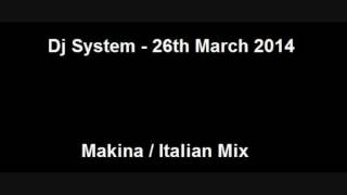 Dj System - 26th March 2014 - Makina / Italo Mix