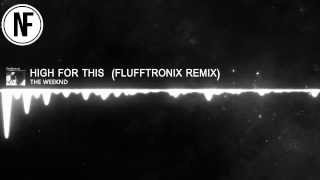 The Weeknd - High For This (Flufftronix Remix)