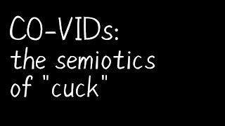CO-VIDs: the semiotics of cuck