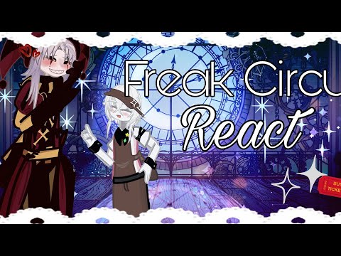 The Freak Circus react to.... WIP! part 1!