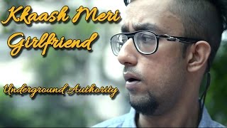 Kkaash Meri Girlfriend - Underground Authority II BEAT OF INDIAN ROCK || VIDEO