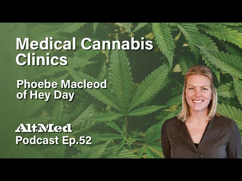 Medical Cannabis Clinics: Phoebe Macleod of Hey Day (Altmed Podcast Ep.52)