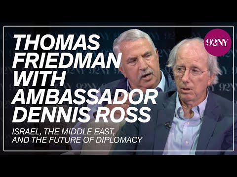 Thomas Friedman with Ambassador Dennis Ross: Israel, The Middle East, and the Future of Diplomacy