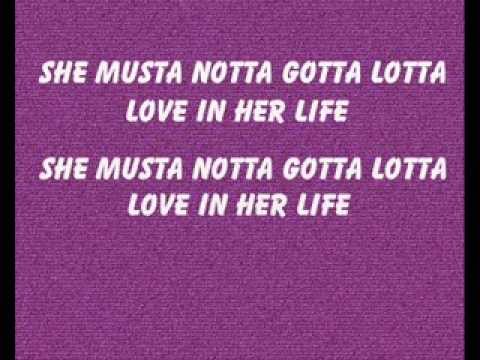 SHE MUSTA NOTTA GOTTA LOTTA LOVE