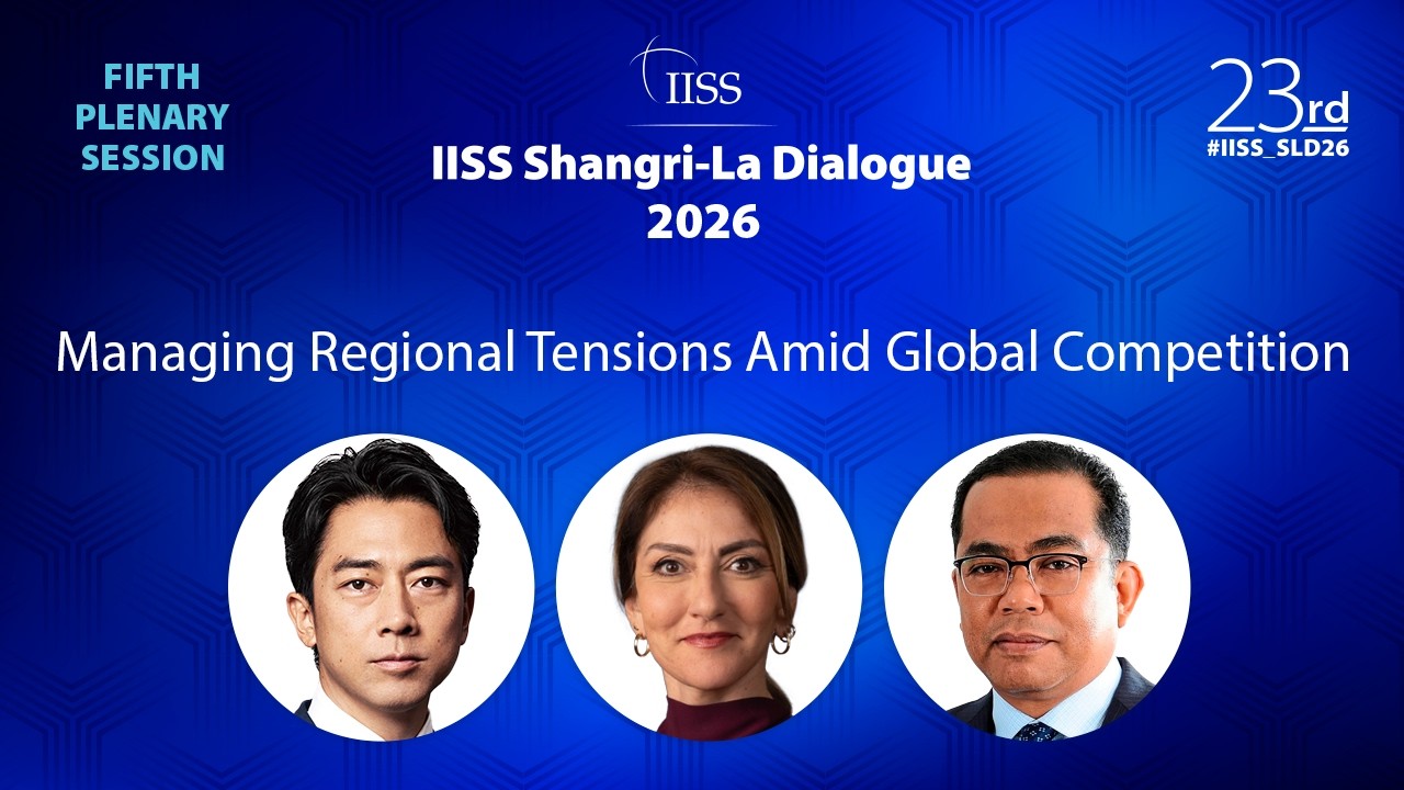 IISS Shangri-La Dialogue 2026 | Managing Regional Tensions Amid Global Competition