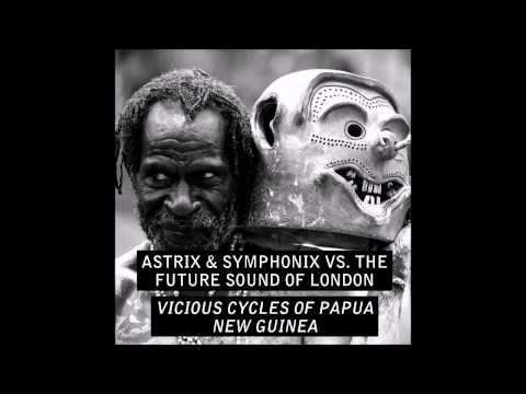 Astrix & Symphonix vs. The Future Sound Of London - Vicious Cycles of Papua New Guinea