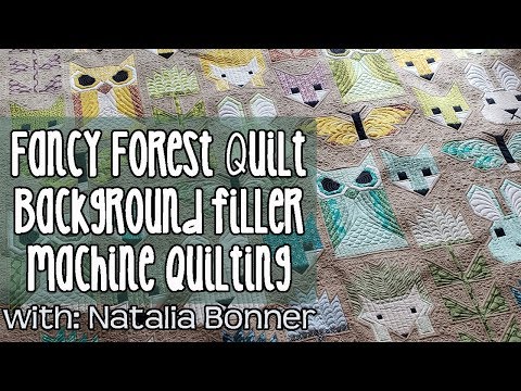 Fancy Forest Quilt - Machine Quilting the Background Filler with Natalia Bonner