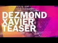 Dezmond Xavier Teaser Video