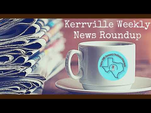 Kerrville Weekly News Roundup: May 17, 2025