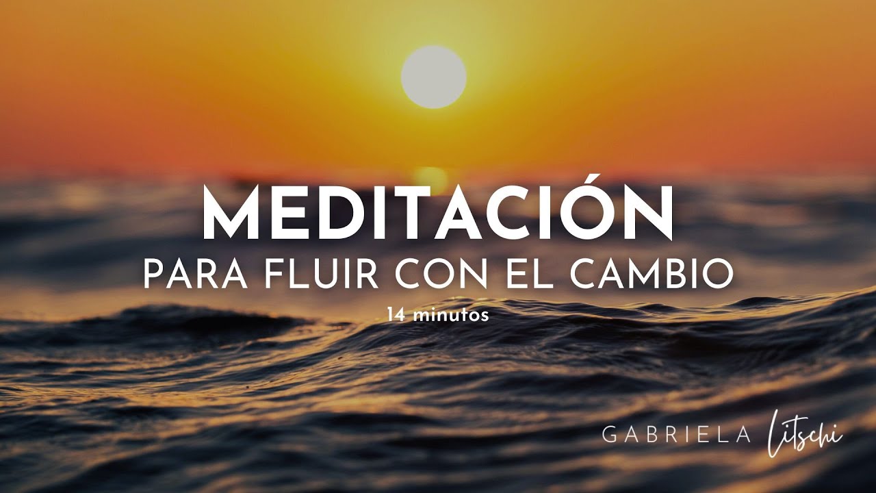 🌱 MEDITACIÓN guiada para AFRONTAR EL CAMBIO y fluir con la vida 🦋  @GabrielaLitschi