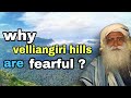 Velliangiri Hills Are Adventurous To Climb Or Fearful Sadhguru