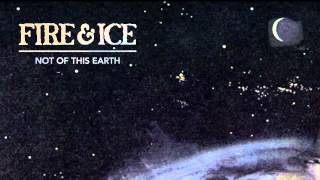 FIRE & ICE "Not Of This Earth"