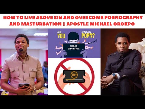 How to live above sin and overcome pornography and masturbation || Apostle Michael Orokpo