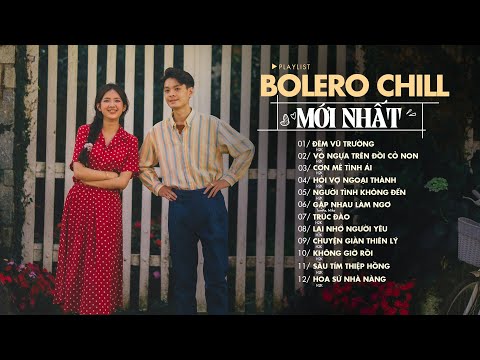 TOP HIT BOLERO CHILL H2K - Những Bản Nhạc Chill Hay Nhất Mới Nhất Hiện Nay - Nghe Là Nghiện