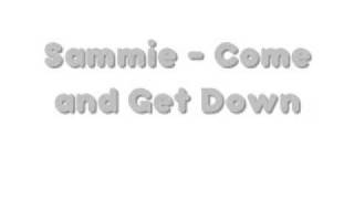 Sammie  - Come and Get Down