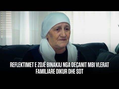 Reflektimet e Zojë Binakaj nga Deçanit mbi vlerat familjare dikur dhe sot