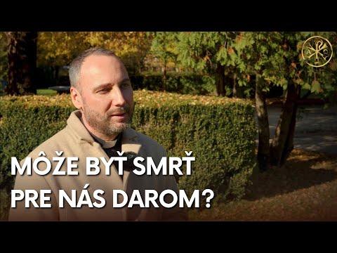 SLOVO: O. Ján Dolný: Môže byť smrť pre nás darom?