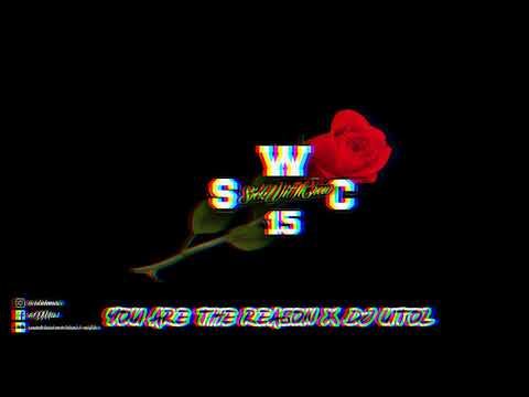 YOU ARE THE REASON X DJ UTOL (SWC REGGAE REMIX)