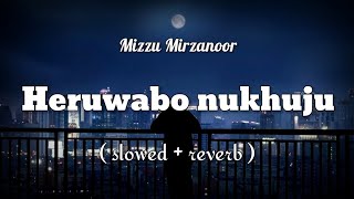 Heruwabo nukhuju - Mizzu Mirzanoor  Broken Assames