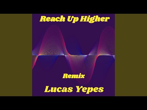 Reach Up Higher (Lucas Yepes Remix)