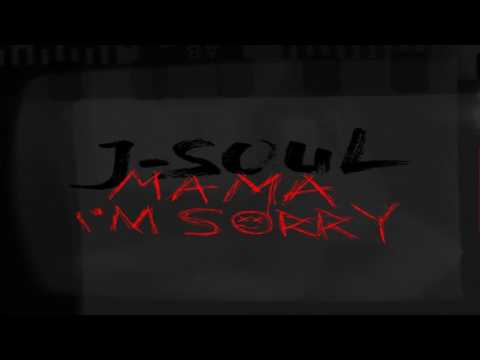 J-Soul - Mama I'm Sorry