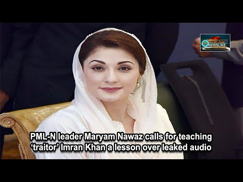 PML N leader Maryam Nawaz calls for teaching ‘traitor’ Imran Khan a lesson over leaked audio
