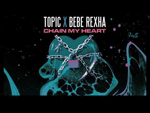 Topic, Bebe Rexha - Chain My Heart (Official Audio)