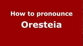 How to pronounce Oresteia