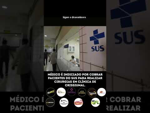 MÉDICO É INDICIADO POR COBRAR PACIENTES DO SUS PARA REALIZAR CIRURGIAS EM CLÍNICA DE CRISSIUMAL