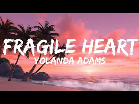 Yolanda Adams - Fragile Heart (Lyrics).