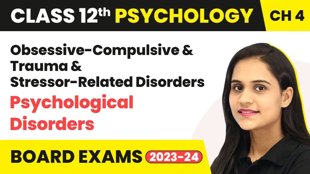 Obsessive-Compulsive & Trauma-and Stressor-Related Disorders | Class 12 Psychology Chapter 4