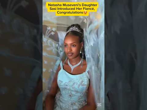 Natasha Museveni's Daughter Sasi Introduced Her Fiancé, Congratulations😍