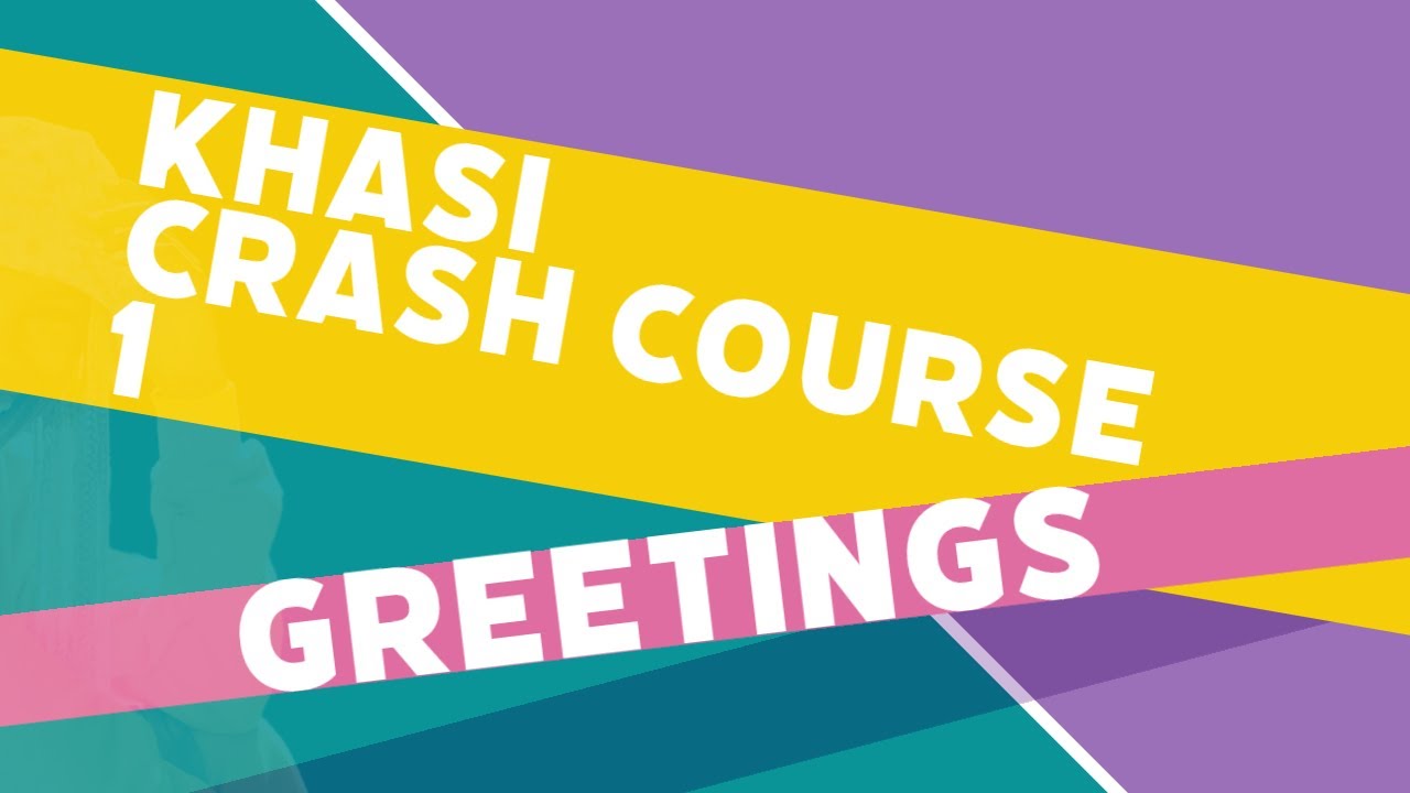 KHASI CRASH COURSE 1 - GREETINGS ( LONG VERSION)