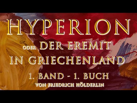 Hyperion oder Der Eremit in Griechenland - Friedrich Hölderlin - 1. Band, 1.  Buch - (Teil 1/4)