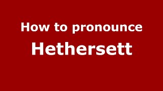 How to pronounce Hethersett