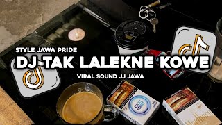 Download lagu DJ TAK LALEKNE KOWE VIRAL CAPCUT FULL MUSLIH FVNKY mp3