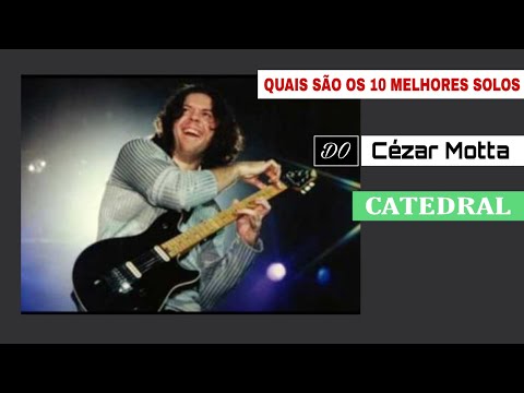 Qual são os 10 melhores SOLOS do Cezar Motta CATEDRAL ( Sugestões do TOP 10 )